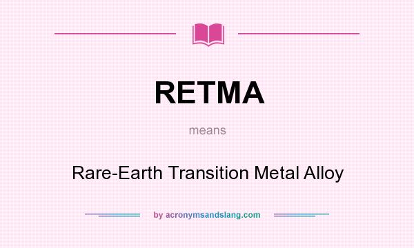 What does RETMA mean? It stands for Rare-Earth Transition Metal Alloy