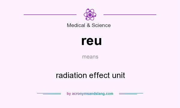 What does reu mean? It stands for radiation effect unit