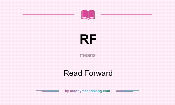What does RF mean? It stands for Read Forward