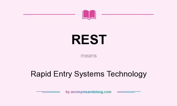 What does REST mean? It stands for Rapid Entry Systems Technology