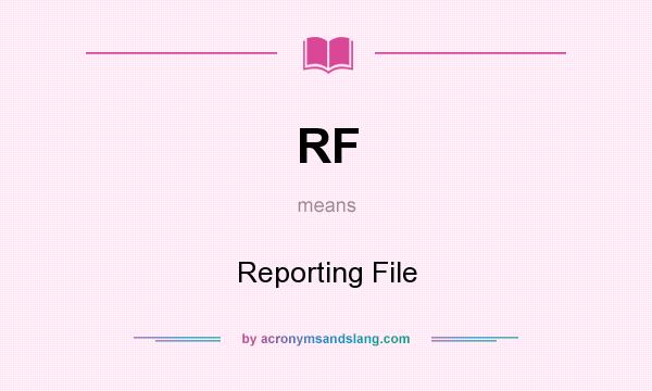 What does RF mean? It stands for Reporting File