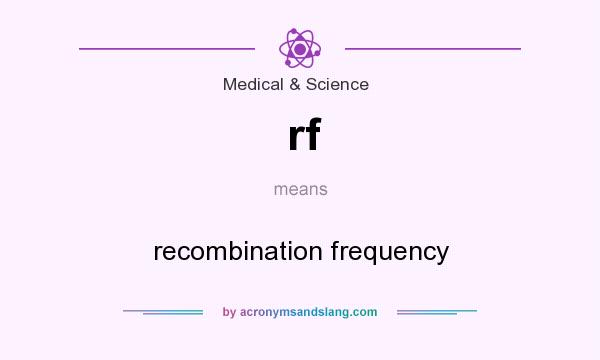 What does rf mean? It stands for recombination frequency