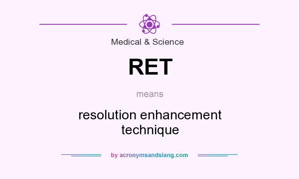 What does RET mean? It stands for resolution enhancement technique
