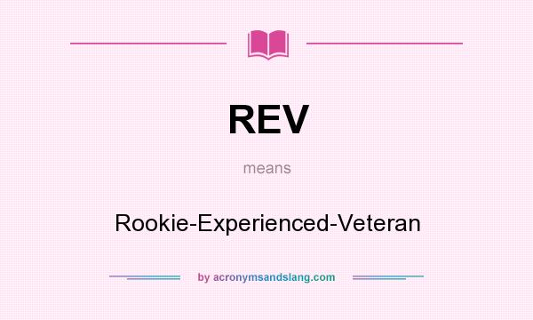 What does REV mean? It stands for Rookie-Experienced-Veteran
