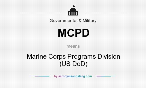 What does MCPD mean? It stands for Marine Corps Programs Division (US DoD)