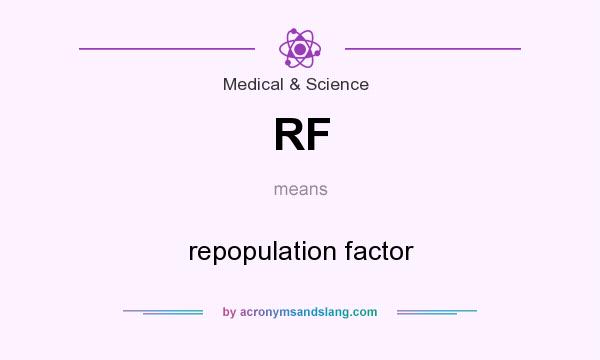 What does RF mean? It stands for repopulation factor