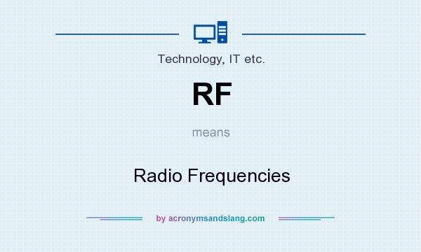 What does RF mean? It stands for Radio Frequencies