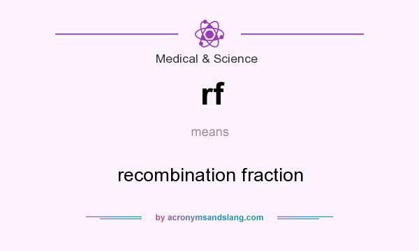 What does rf mean? It stands for recombination fraction