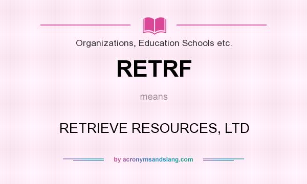 What does RETRF mean? It stands for RETRIEVE RESOURCES, LTD
