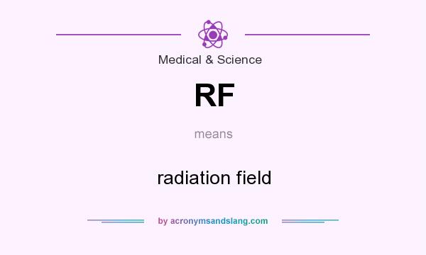 What does RF mean? It stands for radiation field