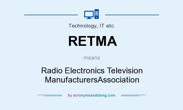 What does RETMA mean? It stands for Radio Electronics Television ManufacturersAssociation