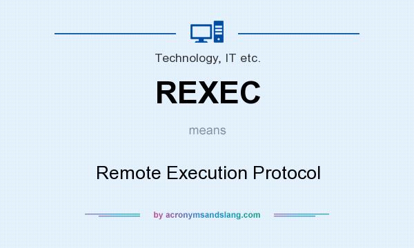 What does REXEC mean? It stands for Remote Execution Protocol