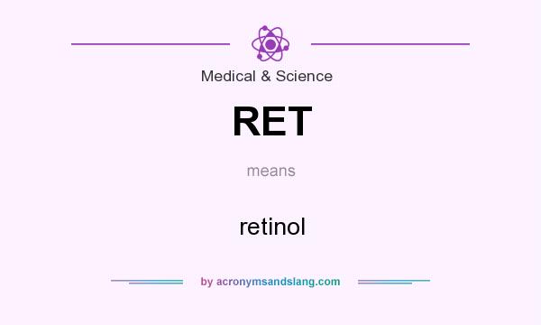 What does RET mean? It stands for retinol