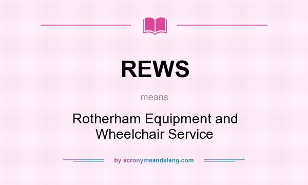 What does REWS mean? It stands for Rotherham Equipment and Wheelchair Service