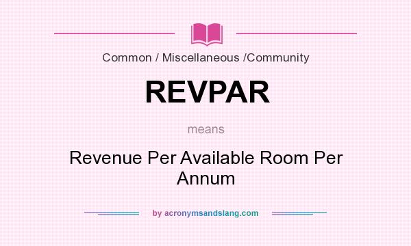 What does REVPAR mean? It stands for Revenue Per Available Room Per Annum