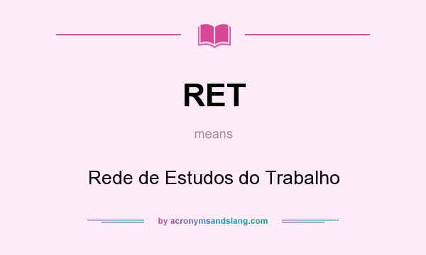 What does RET mean? It stands for Rede de Estudos do Trabalho
