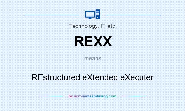 What does REXX mean? It stands for REstructured eXtended eXecuter