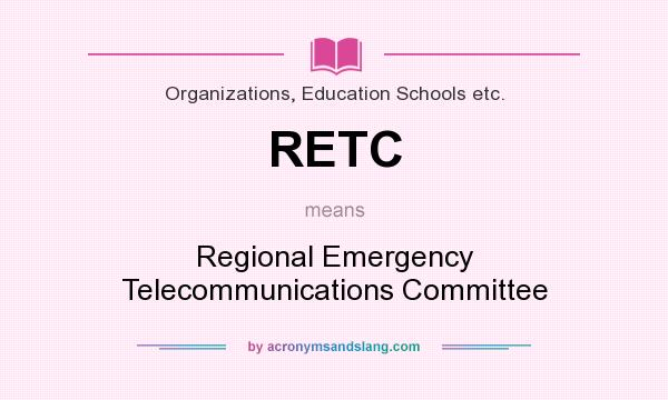 What does RETC mean? It stands for Regional Emergency Telecommunications Committee