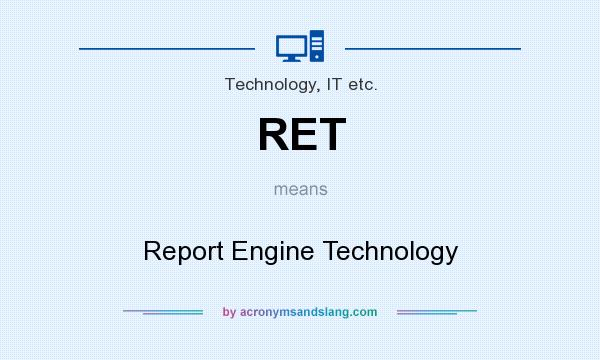 What does RET mean? It stands for Report Engine Technology