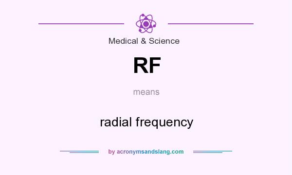 What does RF mean? It stands for radial frequency