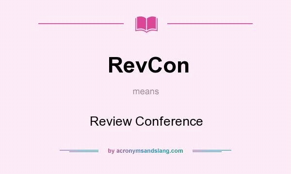 What does RevCon mean? It stands for Review Conference
