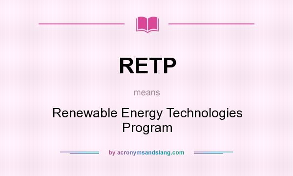 What does RETP mean? It stands for Renewable Energy Technologies Program