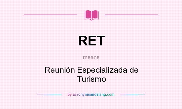 What does RET mean? It stands for Reunión Especializada de Turismo