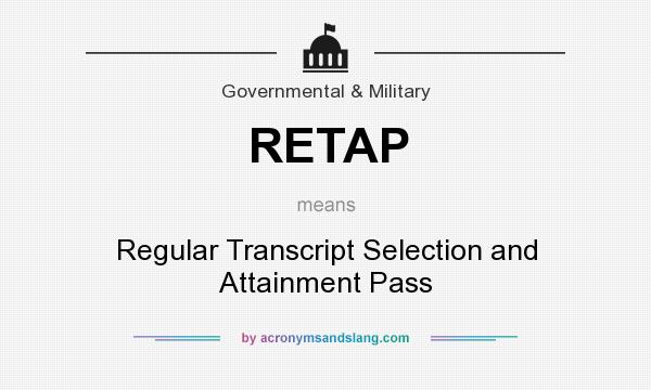 What does RETAP mean? It stands for Regular Transcript Selection and Attainment Pass