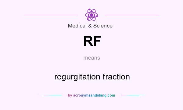 What does RF mean? It stands for regurgitation fraction