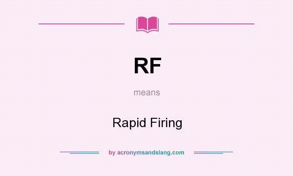 What does RF mean? It stands for Rapid Firing