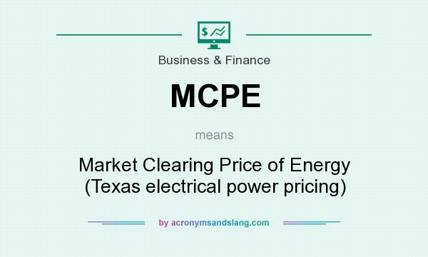 What does MCPE mean? It stands for Market Clearing Price of Energy (Texas electrical power pricing)