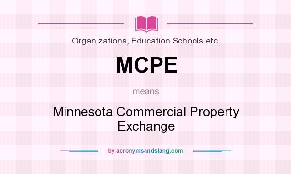 What does MCPE mean? It stands for Minnesota Commercial Property Exchange
