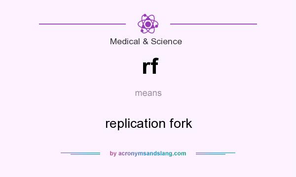 What does rf mean? It stands for replication fork