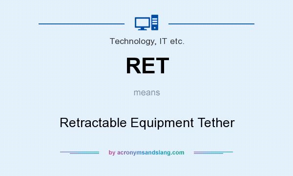 What does RET mean? It stands for Retractable Equipment Tether