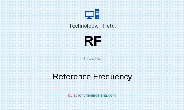What does RF mean? It stands for Reference Frequency