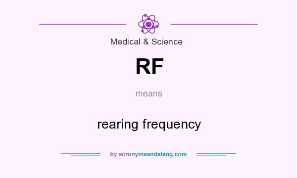 What does RF mean? It stands for rearing frequency