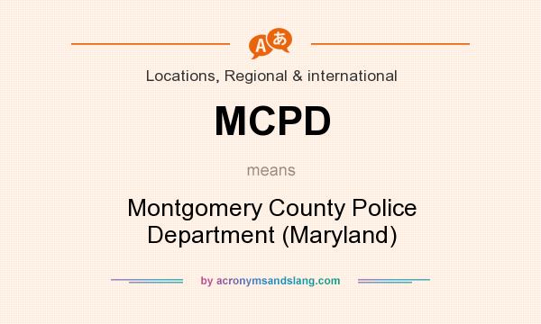 What does MCPD mean? It stands for Montgomery County Police Department (Maryland)