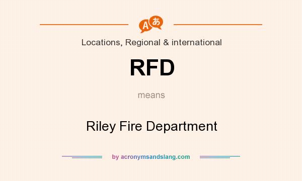 What does RFD mean? It stands for Riley Fire Department