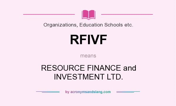 What does RFIVF mean? It stands for RESOURCE FINANCE and INVESTMENT LTD.
