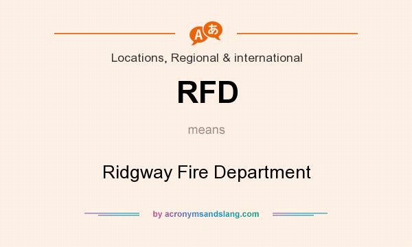 What does RFD mean? It stands for Ridgway Fire Department