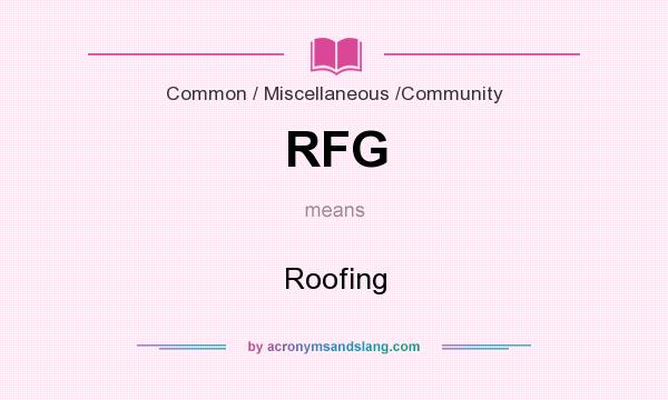 What does RFG mean? It stands for Roofing