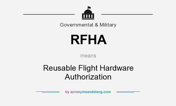 What does RFHA mean? It stands for Reusable Flight Hardware Authorization