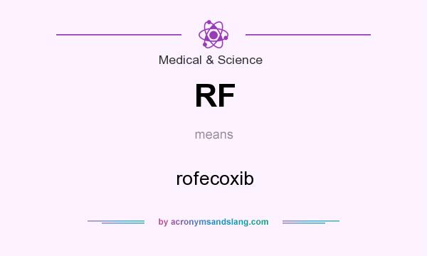 What does RF mean? It stands for rofecoxib