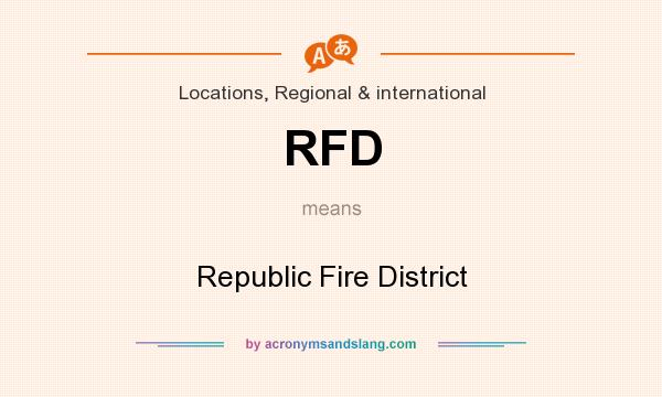 What does RFD mean? It stands for Republic Fire District