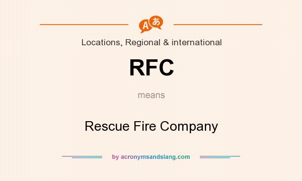What does RFC mean? It stands for Rescue Fire Company