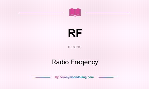 What does RF mean? It stands for Radio Freqency