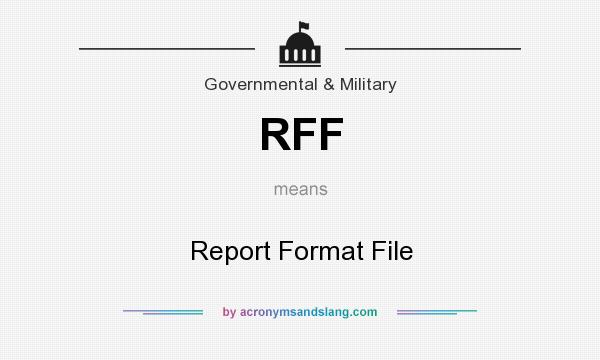 What does RFF mean? It stands for Report Format File