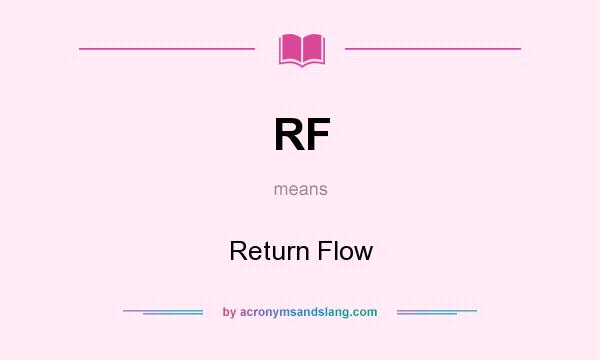 What does RF mean? It stands for Return Flow