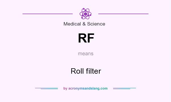 What does RF mean? It stands for Roll filter