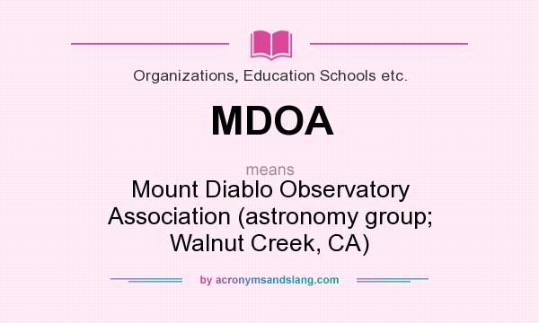 What does MDOA mean? It stands for Mount Diablo Observatory Association (astronomy group; Walnut Creek, CA)